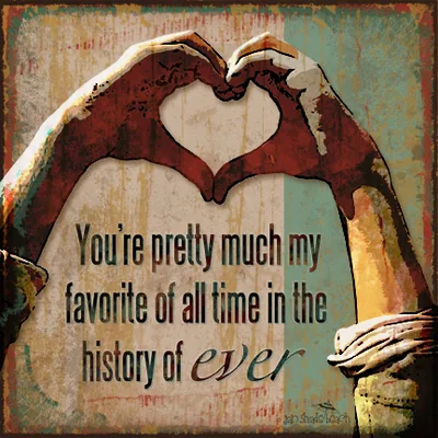 You're pretty much my favorite